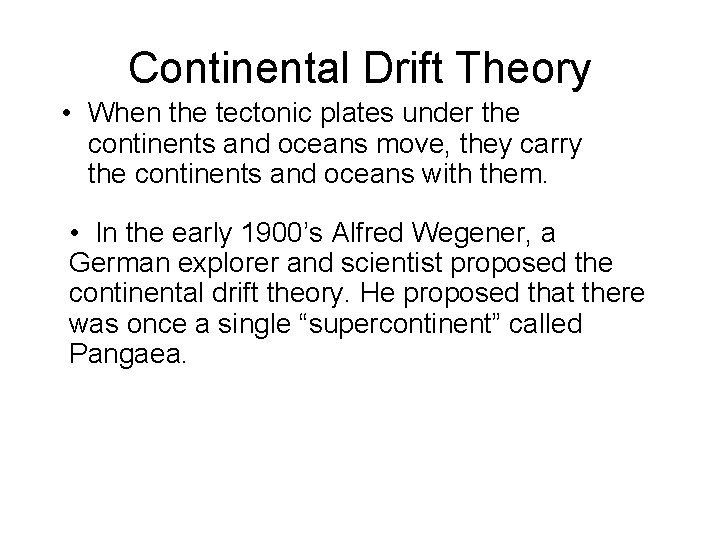 Continental Drift Theory • When the tectonic plates under the continents and oceans move,