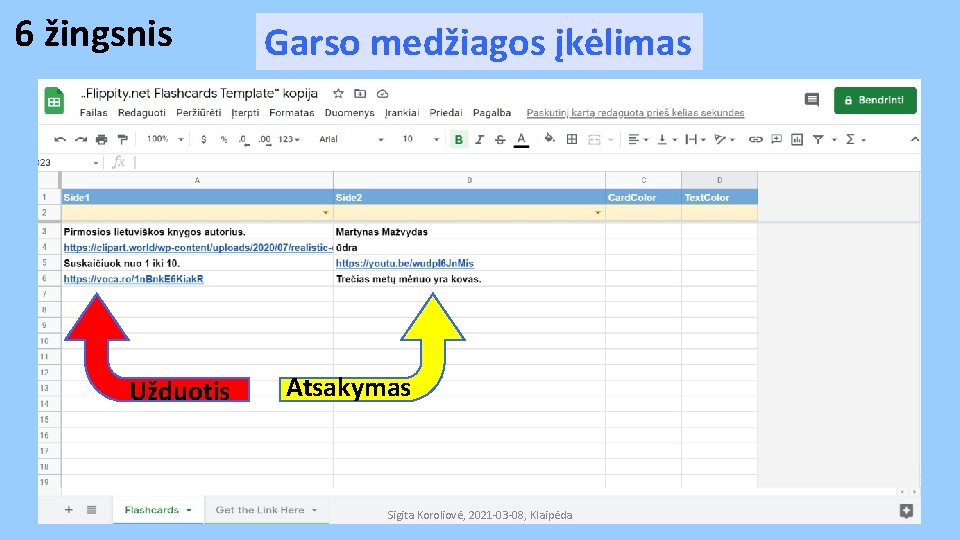 6 žingsnis Užduotis Garso medžiagos įkėlimas Atsakymas Sigita Koroliovė, 2021 -03 -08, Klaipėda 