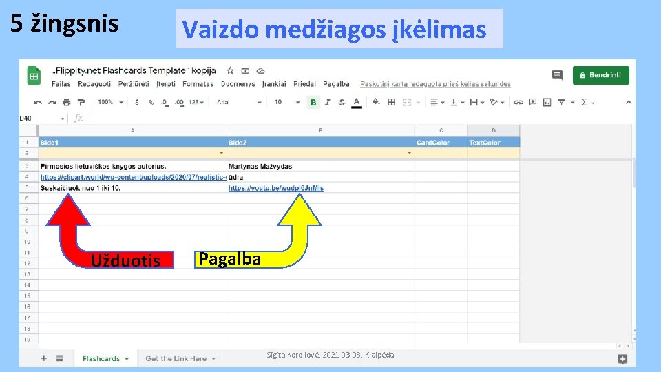 5 žingsnis Užduotis Vaizdo medžiagos įkėlimas Pagalba Sigita Koroliovė, 2021 -03 -08, Klaipėda 