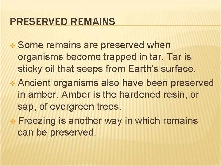 PRESERVED REMAINS v Some remains are preserved when organisms become trapped in tar. Tar