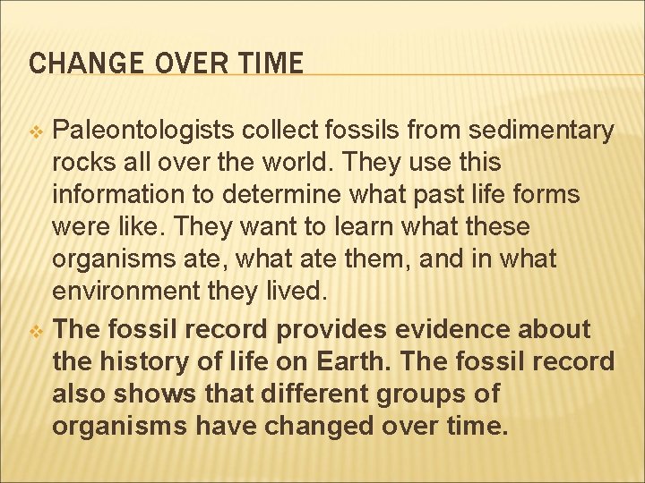 CHANGE OVER TIME Paleontologists collect fossils from sedimentary rocks all over the world. They