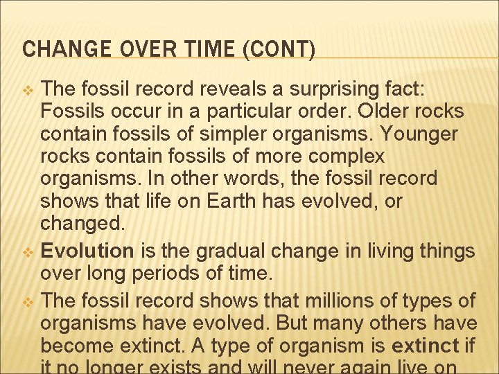 CHANGE OVER TIME (CONT) The fossil record reveals a surprising fact: Fossils occur in