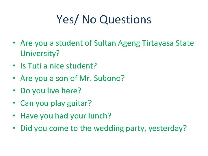 Yes/ No Questions • Are you a student of Sultan Ageng Tirtayasa State University?