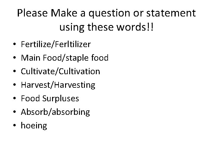 Please Make a question or statement using these words!! • • Fertilize/Ferltilizer Main Food/staple