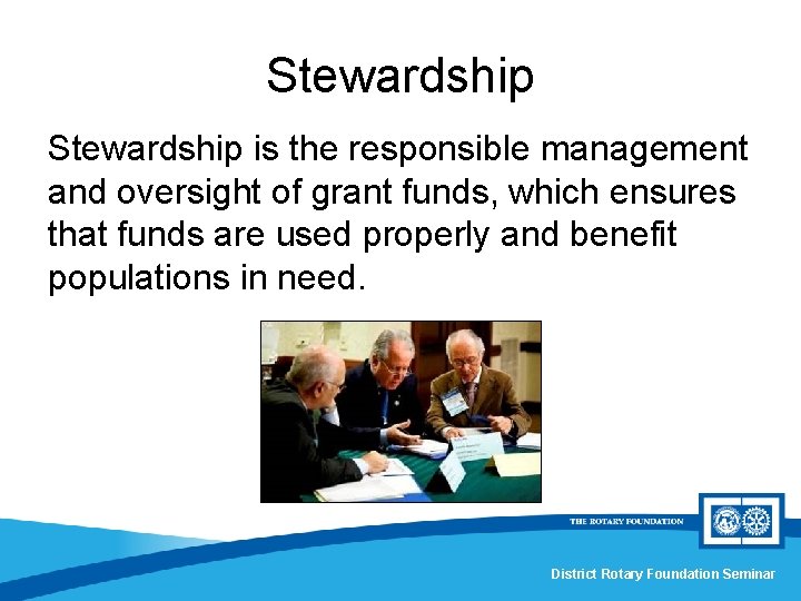 Stewardship is the responsible management and oversight of grant funds, which ensures that funds