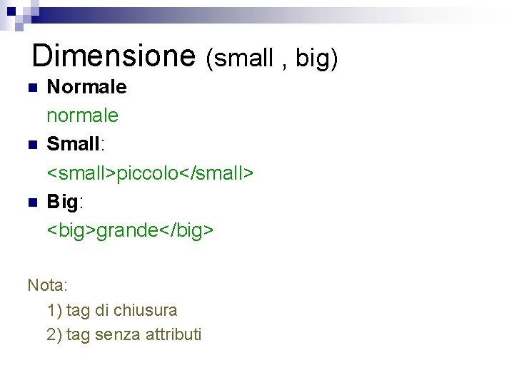 Dimensione (small , big) n n n Normale normale Small: <small>piccolo</small> Big: <big>grande</big> Nota: