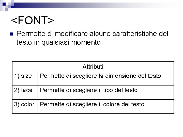 <FONT> n Permette di modificare alcune caratteristiche del testo in qualsiasi momento 1) size
