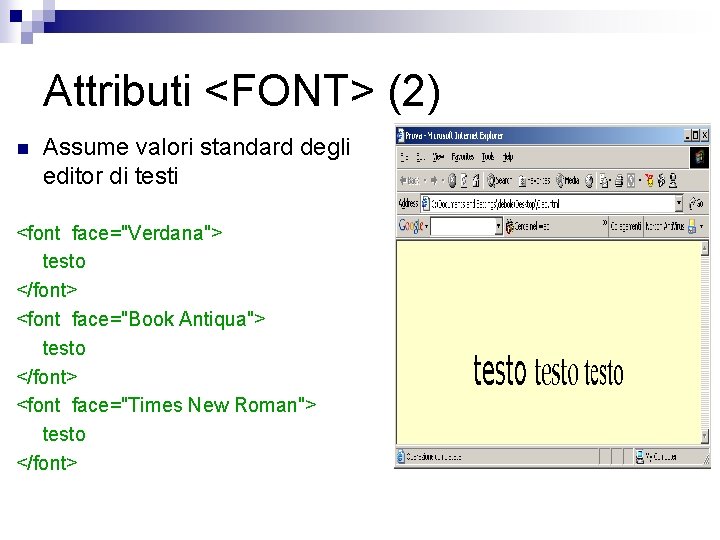 Attributi <FONT> (2) n Assume valori standard degli editor di testi <font face="Verdana"> testo