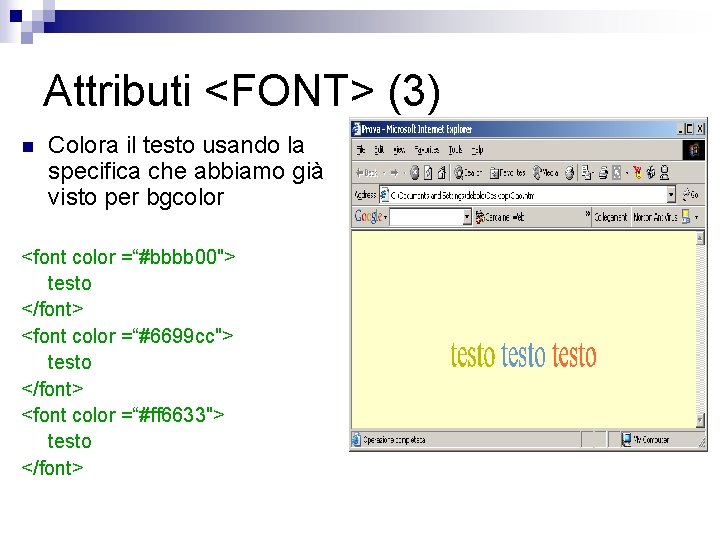 Attributi <FONT> (3) n Colora il testo usando la specifica che abbiamo già visto