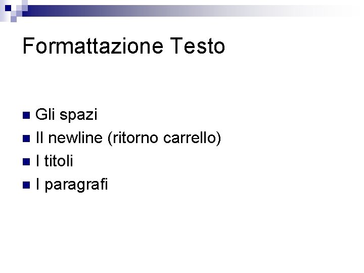 Formattazione Testo Gli spazi n Il newline (ritorno carrello) n I titoli n I