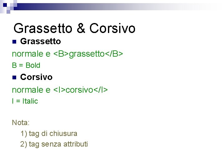 Grassetto & Corsivo Grassetto normale e <B>grassetto</B> n B = Bold Corsivo normale e