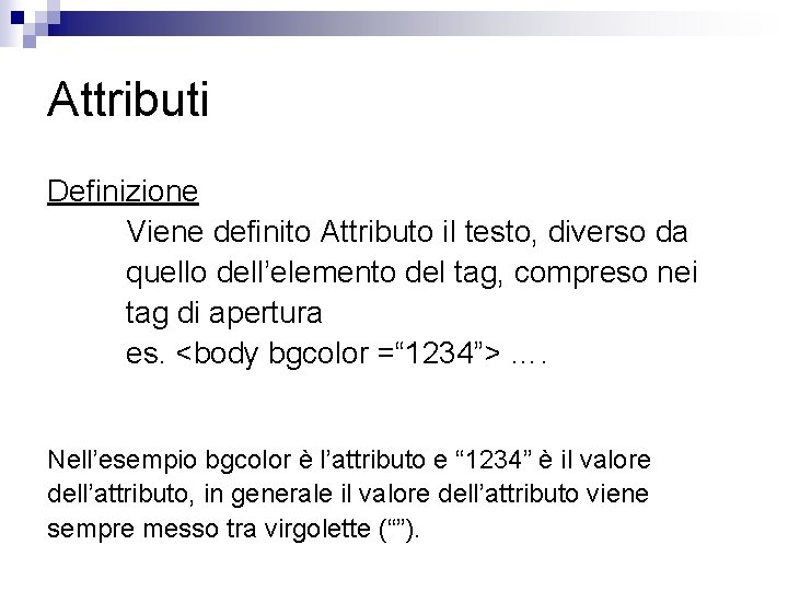 Attributi Definizione Viene definito Attributo il testo, diverso da quello dell’elemento del tag, compreso