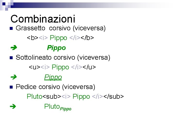 Combinazioni Grassetto corsivo (viceversa) <b><i> Pippo </i></b> Pippo n Sottolineato corsivo (viceversa) <u><i> Pippo
