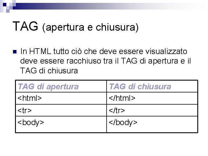 TAG (apertura e chiusura) n In HTML tutto ciò che deve essere visualizzato deve