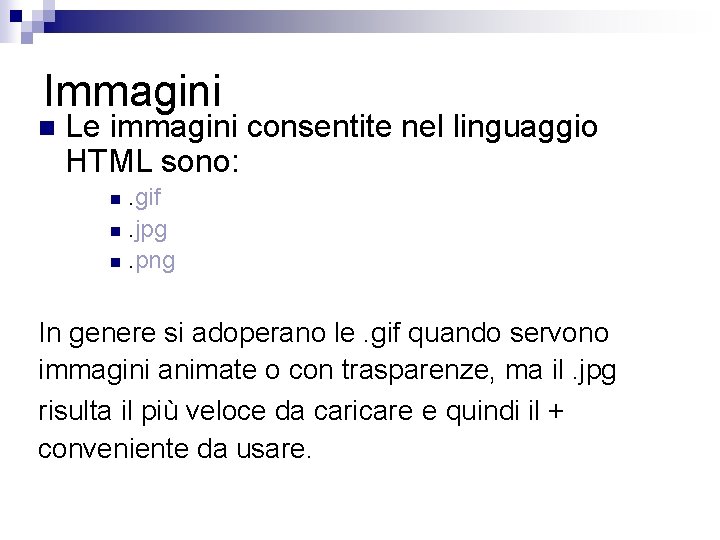Immagini n Le immagini consentite nel linguaggio HTML sono: . gif n. jpg n.