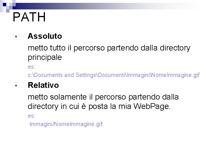 PATH • Assoluto metto tutto il percorso partendo dalla directory principale es: c: Documents