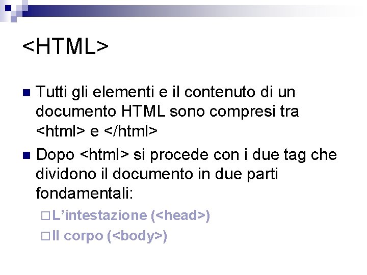 <HTML> Tutti gli elementi e il contenuto di un documento HTML sono compresi tra
