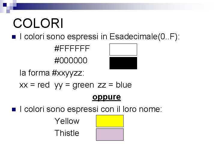 COLORI n n I colori sono espressi in Esadecimale(0. . F): #FFFFFF #000000 la