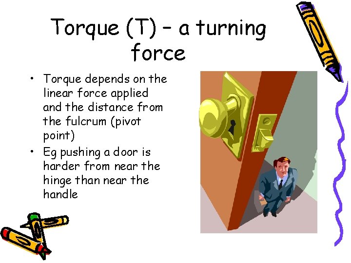 Torque (T) – a turning force • Torque depends on the linear force applied