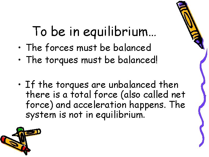 To be in equilibrium… • The forces must be balanced • The torques must