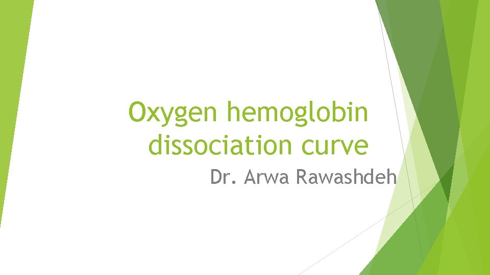 Oxygen hemoglobin dissociation curve Dr. Arwa Rawashdeh 