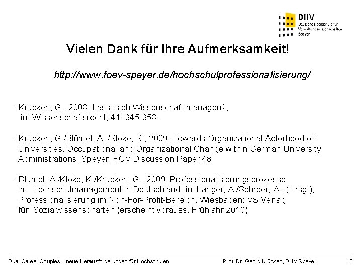 Vielen Dank für Ihre Aufmerksamkeit! http: //www. foev-speyer. de/hochschulprofessionalisierung/ - Krücken, G. , 2008: