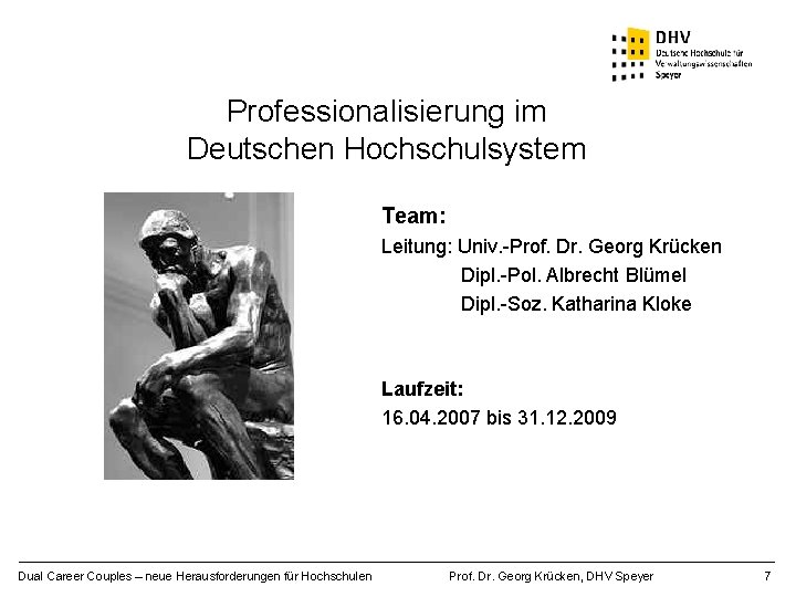 Professionalisierung im Deutschen Hochschulsystem Team: Leitung: Univ. -Prof. Dr. Georg Krücken Dipl. -Pol. Albrecht