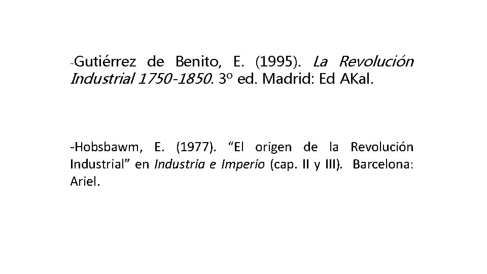 de Benito, E. (1995). La Revolución Industrial 1750 -1850. 3º ed. Madrid: Ed AKal. de Benito, E. (1995). La Revolución Industrial 1750 -1850. 3º ed. Madrid: Ed AKal.