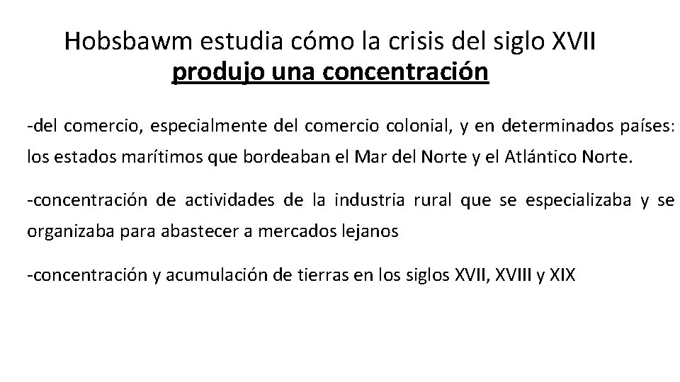 Hobsbawm estudia cómo la crisis del siglo XVII produjo una concentración -del comercio, especialmente Hobsbawm estudia cómo la crisis del siglo XVII produjo una concentración -del comercio, especialmente