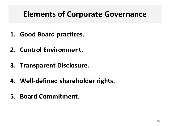 Elements of Corporate Governance 1. Good Board practices. 2. Control Environment. 3. Transparent Disclosure.