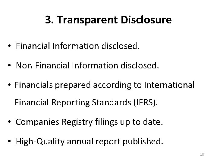 3. Transparent Disclosure • Financial Information disclosed. • Non-Financial Information disclosed. • Financials prepared