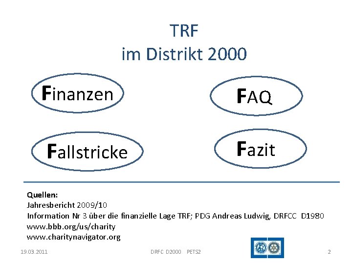 TRF im Distrikt 2000 Finanzen FAQ Fallstricke Fazit Quellen: Jahresbericht 2009/10 Information Nr 3