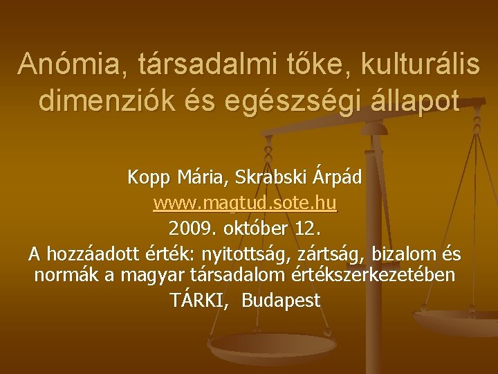 Anómia, társadalmi tőke, kulturális dimenziók és egészségi állapot Kopp Mária, Skrabski Árpád www. magtud.