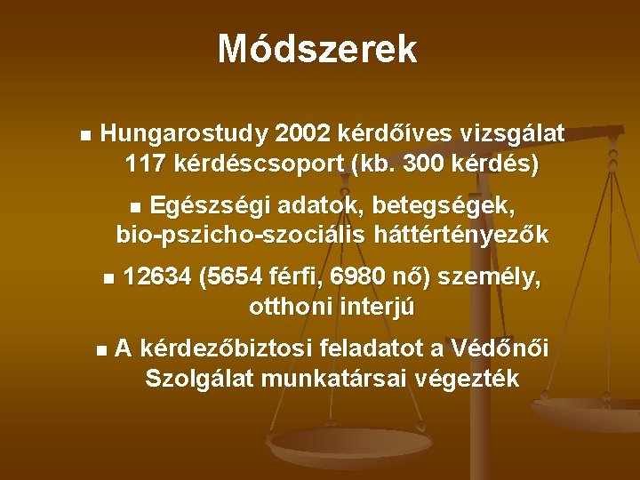 Módszerek n Hungarostudy 2002 kérdőíves vizsgálat 117 kérdéscsoport (kb. 300 kérdés) Egészségi adatok, betegségek,