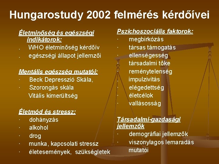 Hungarostudy 2002 felmérés kérdőívei Életminőség és egészségi indikátorok: . WHO életminőség kérdőív. egészségi állapot