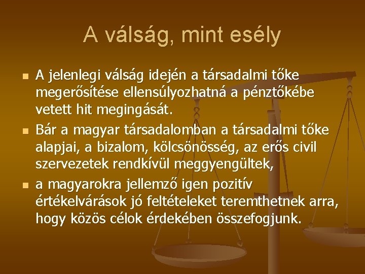 A válság, mint esély n n n A jelenlegi válság idején a társadalmi tőke