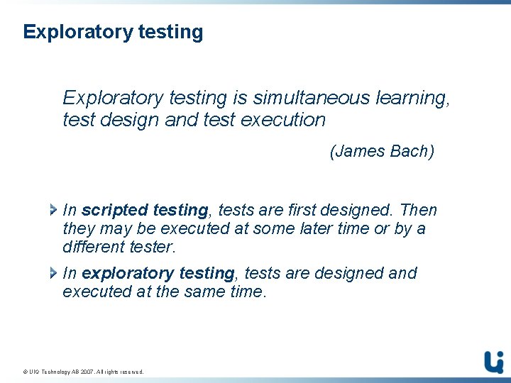 Exploratory testing is simultaneous learning, test design and test execution (James Bach) In scripted