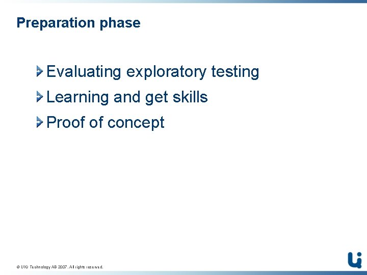 Preparation phase Evaluating exploratory testing Learning and get skills Proof of concept © UIQ