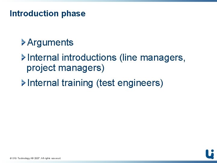 Introduction phase Arguments Internal introductions (line managers, project managers) Internal training (test engineers) ©