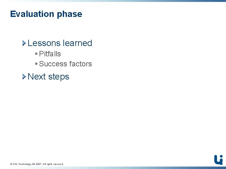 Evaluation phase Lessons learned § Pitfalls § Success factors Next steps © UIQ Technology