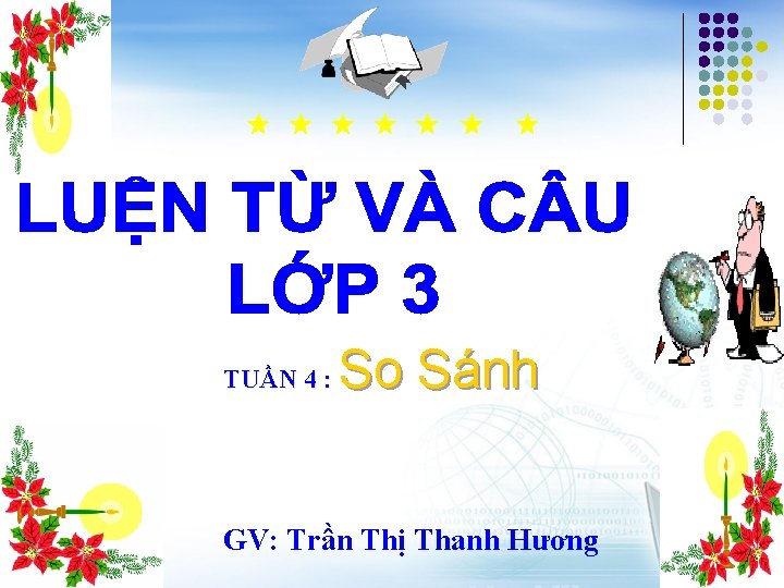  TUẦN 4 : So Sánh GV: Trần Thị Thanh Hương 