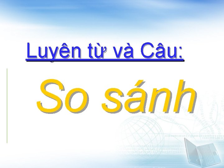 Luyện từ và Câu: So sánh 