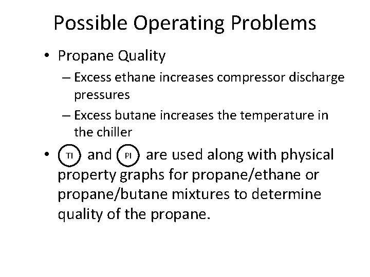 Possible Operating Problems • Propane Quality – Excess ethane increases compressor discharge pressures – Possible Operating Problems • Propane Quality – Excess ethane increases compressor discharge pressures –