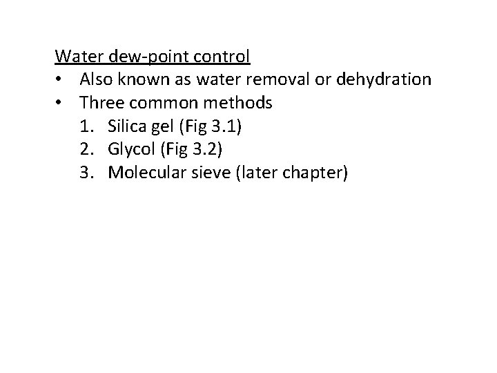 Water dew-point control • Also known as water removal or dehydration • Three common Water dew-point control • Also known as water removal or dehydration • Three common