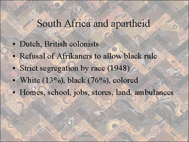 South Africa and apartheid • • • Dutch, British colonists Refusal of Afrikaners to