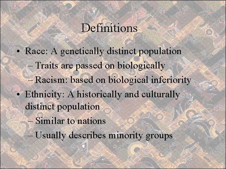 Definitions • Race: A genetically distinct population – Traits are passed on biologically –