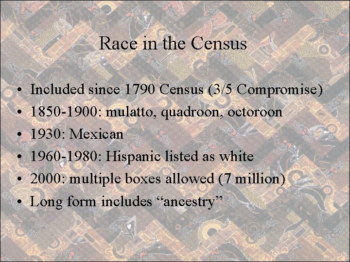Race in the Census • • • Included since 1790 Census (3/5 Compromise) 1850