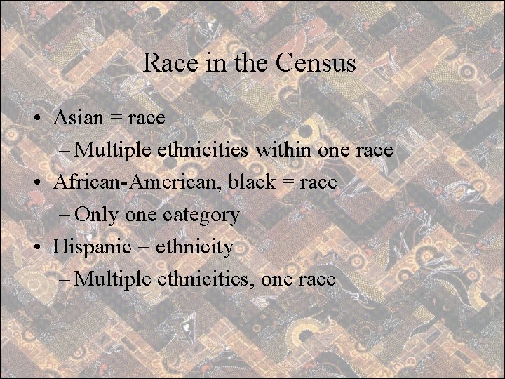 Race in the Census • Asian = race – Multiple ethnicities within one race