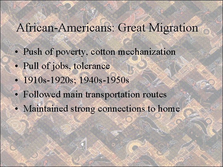 African-Americans: Great Migration • • • Push of poverty, cotton mechanization Pull of jobs,