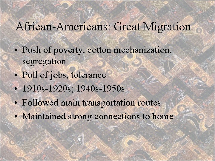 African-Americans: Great Migration • Push of poverty, cotton mechanization, segregation • Pull of jobs,